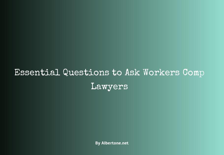 what questions to ask a workers comp lawyer