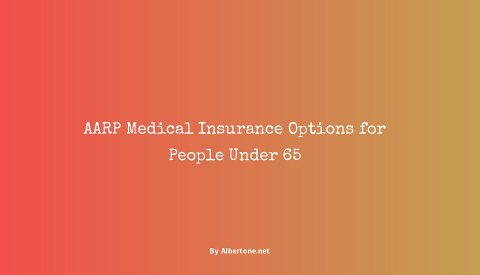 aarp medical insurance under 65