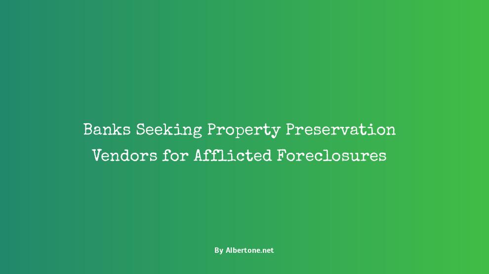 banks looking for property preservation vendors