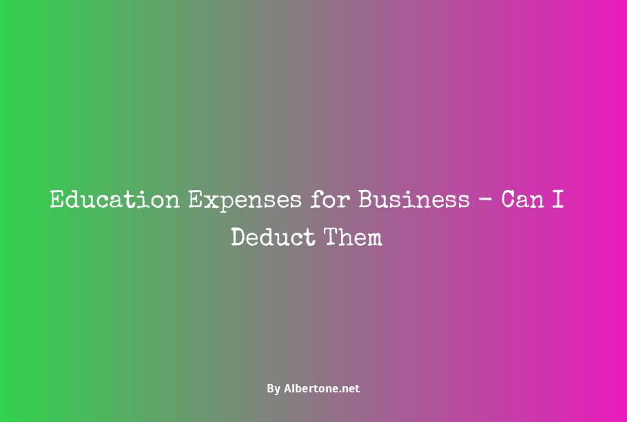 can i deduct education expenses for my business