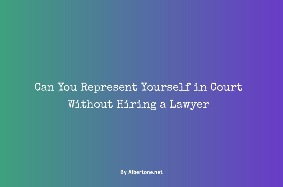 can you represent yourself in court without being a lawyer