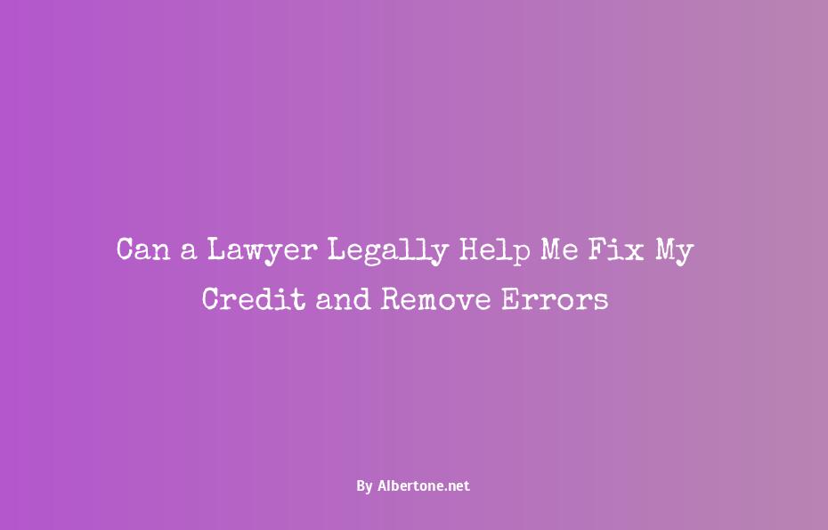 can a lawyer fix my credit