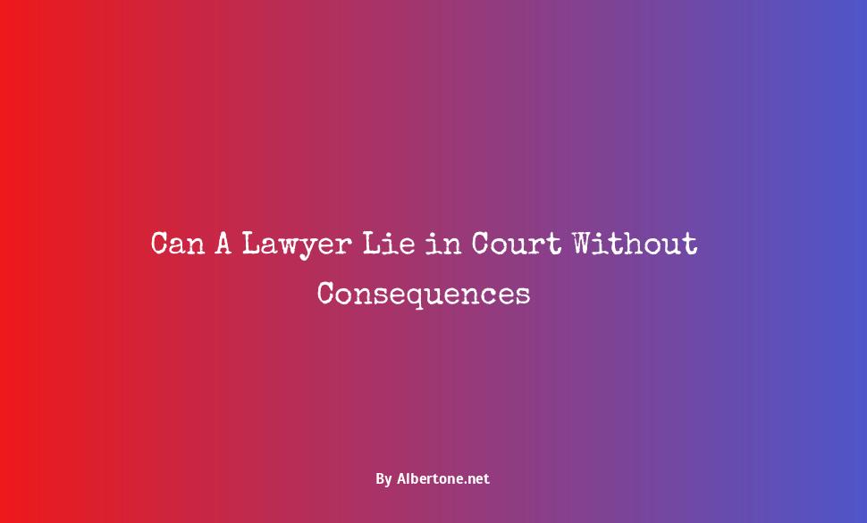 can a lawyer lie in court