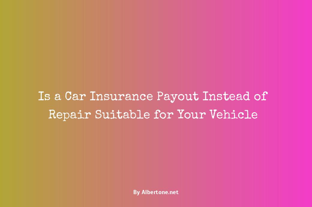 car insurance payout instead of repair