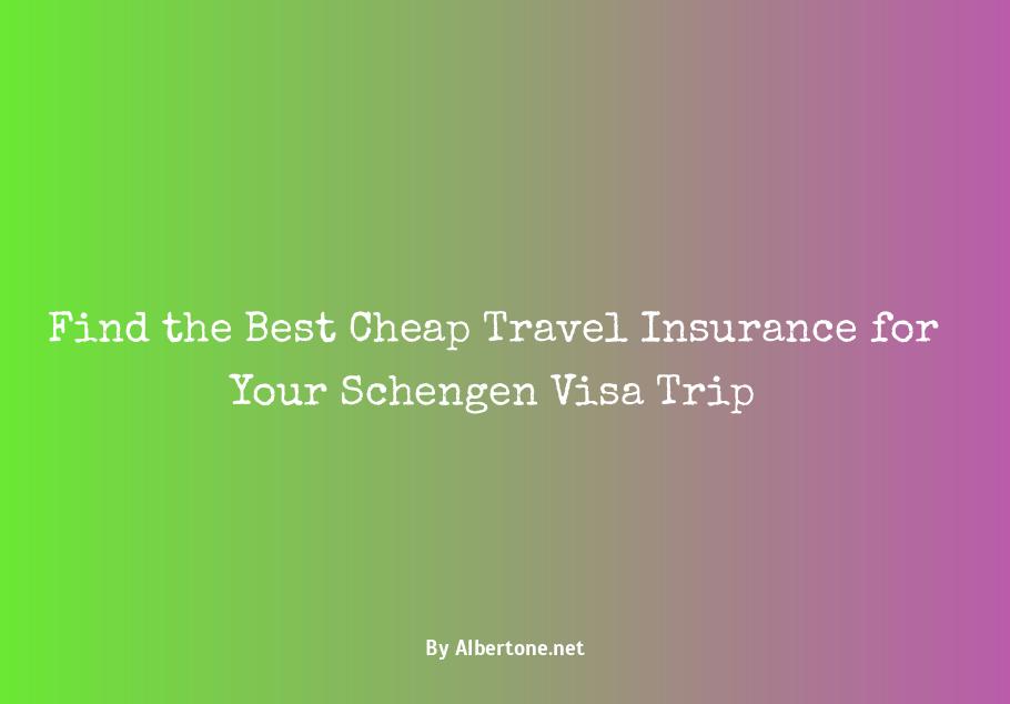 cheapest travel insurance for schengen visa