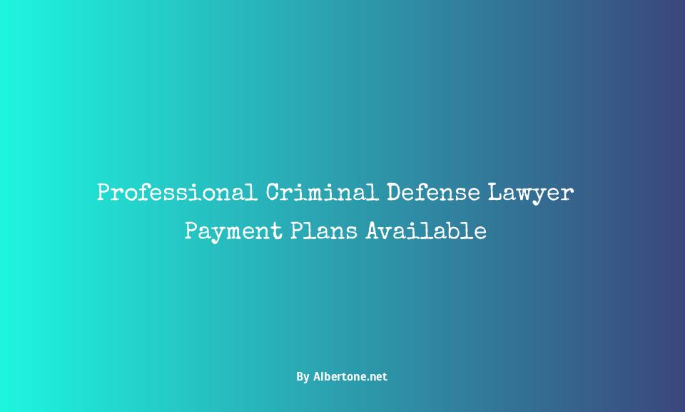 criminal defense lawyer that will take payments