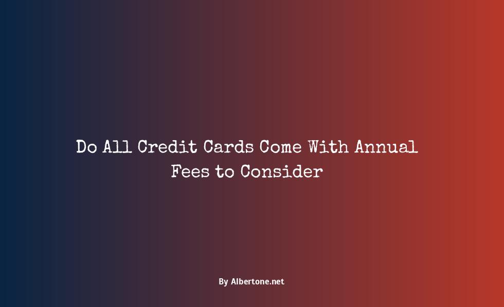 do all credit cards have annual fees