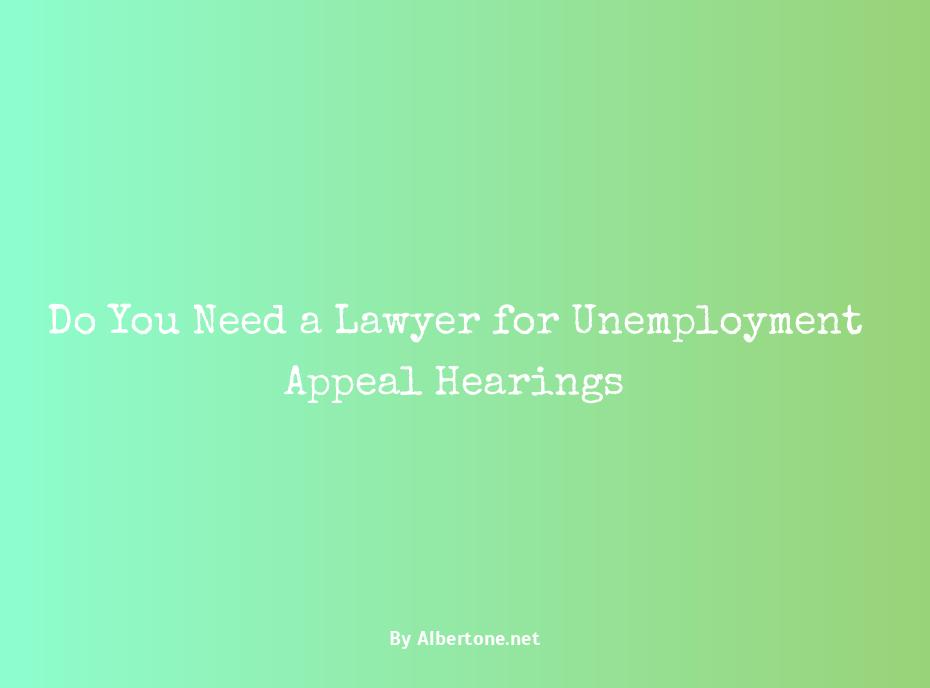 do i need a lawyer for unemployment appeal