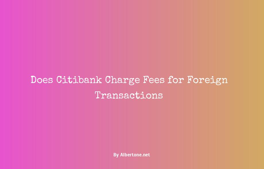 does citibank charge foreign transaction fees