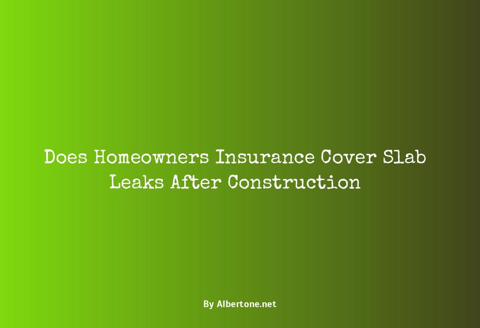 does homeowners insurance cover slab leaks