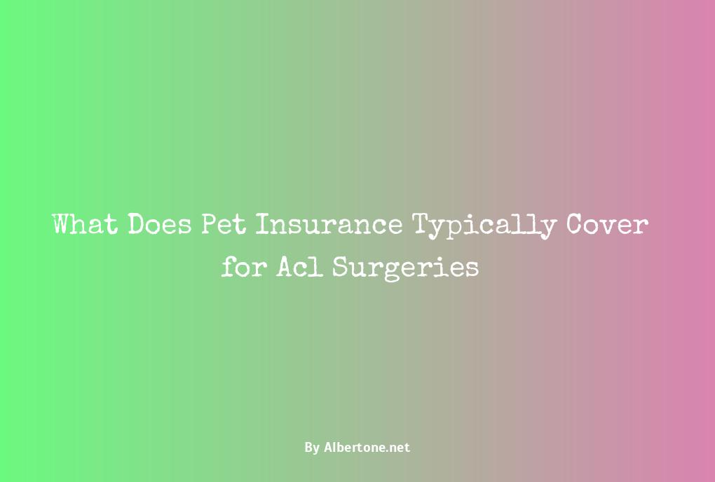 does pet insurance cover acl surgery