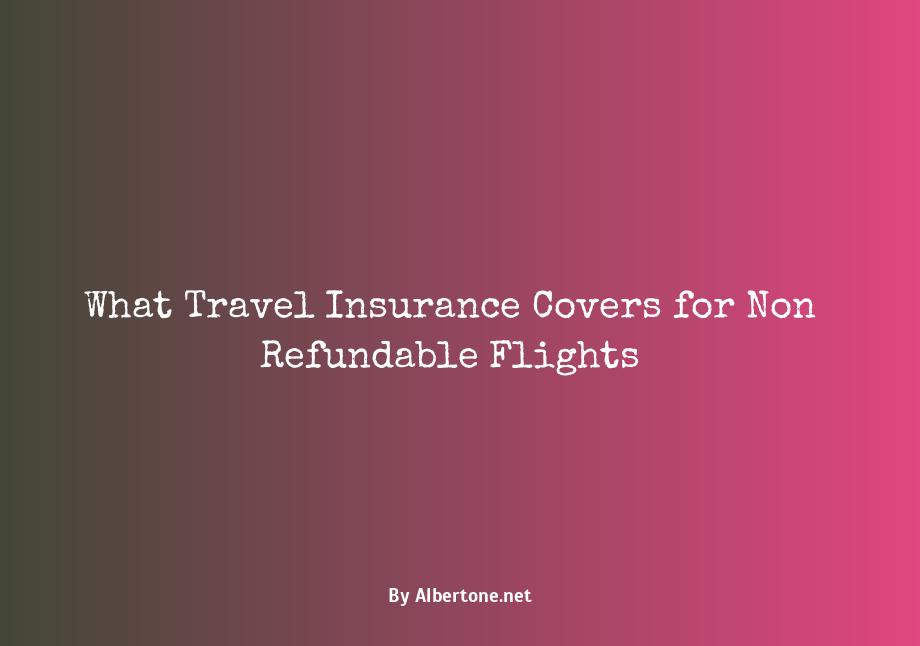 does travel insurance cover non refundable flights