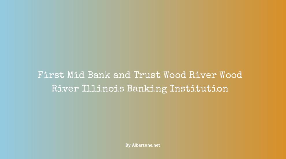 first mid bank and trust wood river