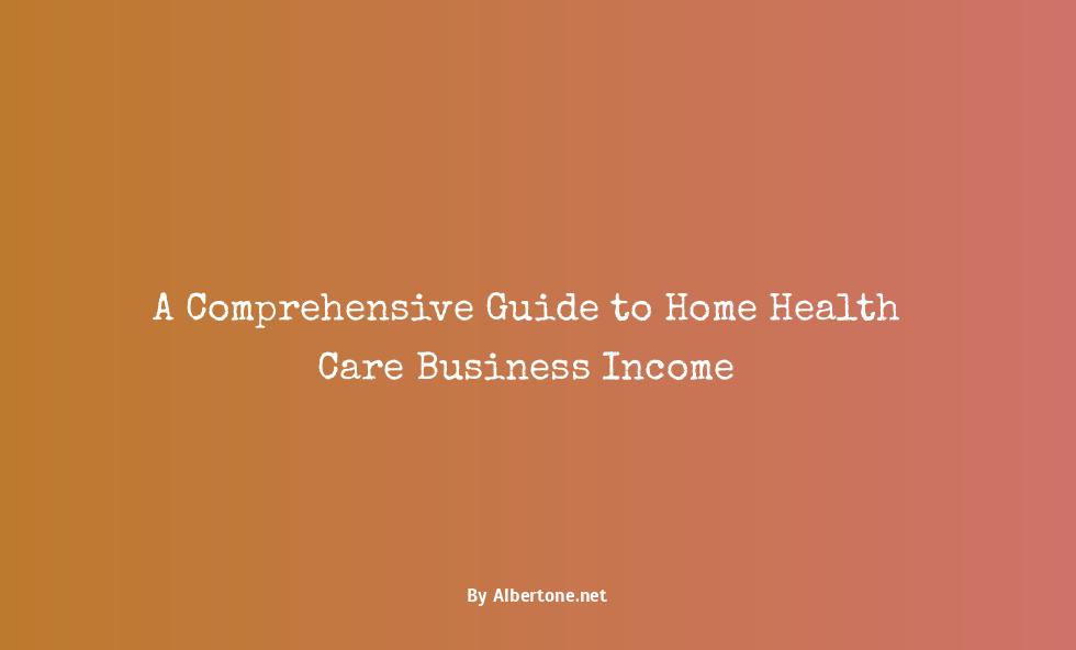 home health care business income