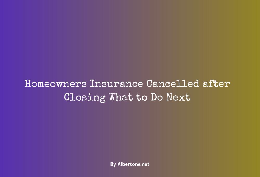 homeowners insurance cancelled after closing