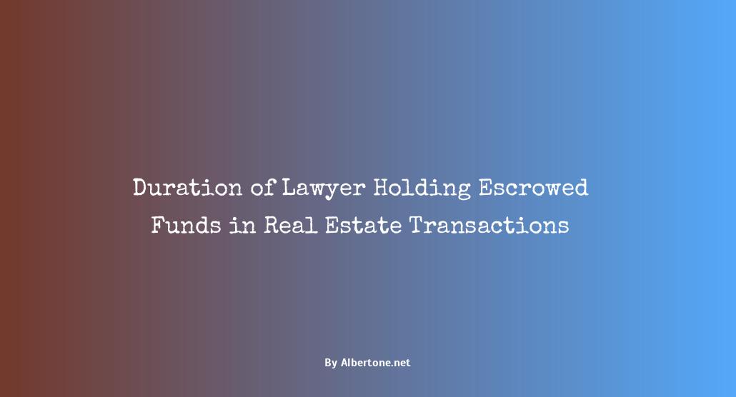 how long can a lawyer hold money in escrow