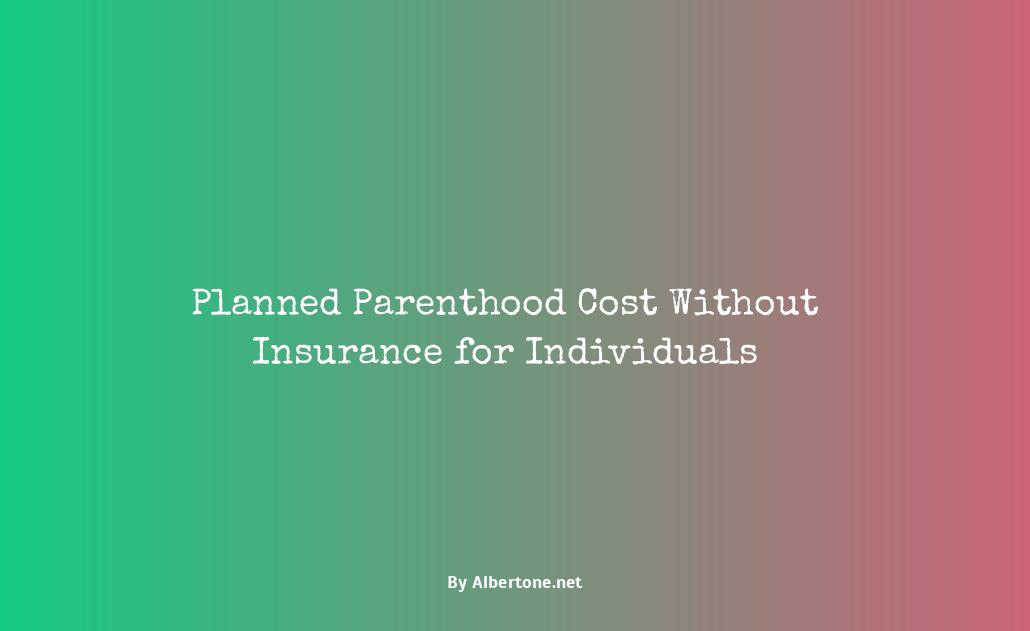 how much does planned parenthood cost without insurance