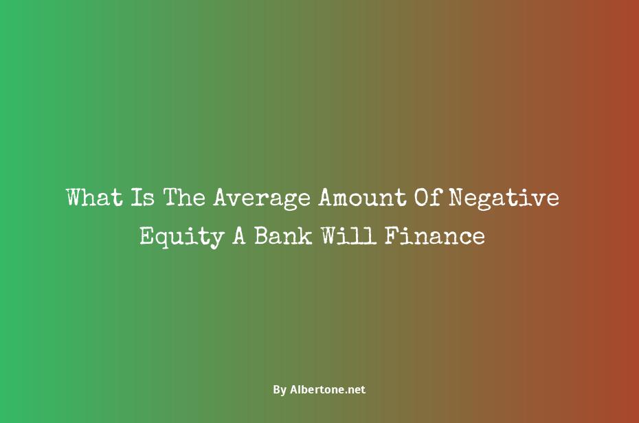 how much negative equity will a bank finance