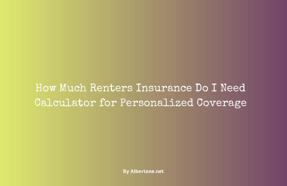 how much renters insurance do i need calculator