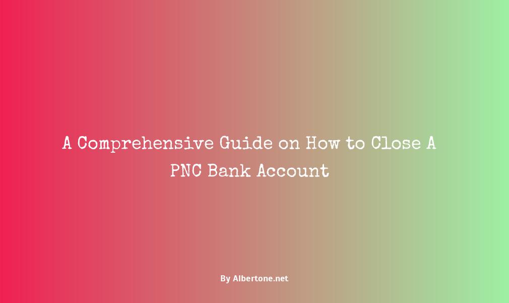 how to close pnc bank account