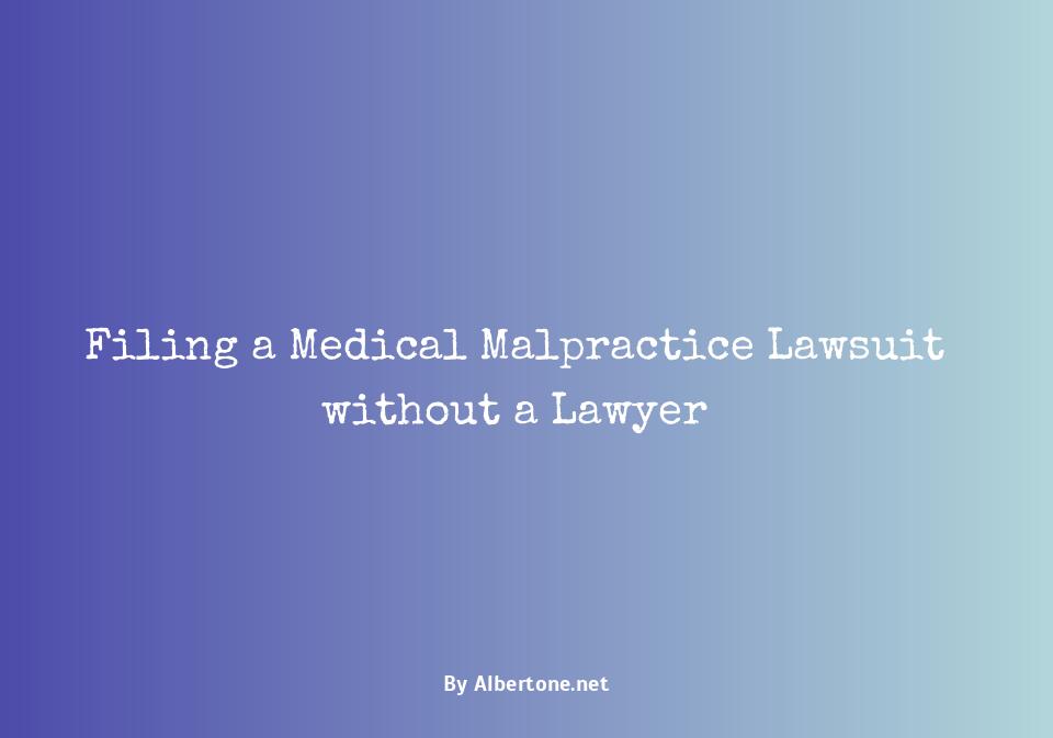 how to file a medical malpractice lawsuit without a lawyer