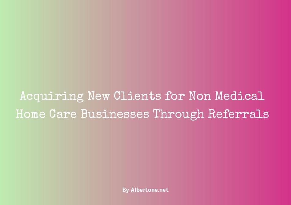 how to get clients for non medical home care business