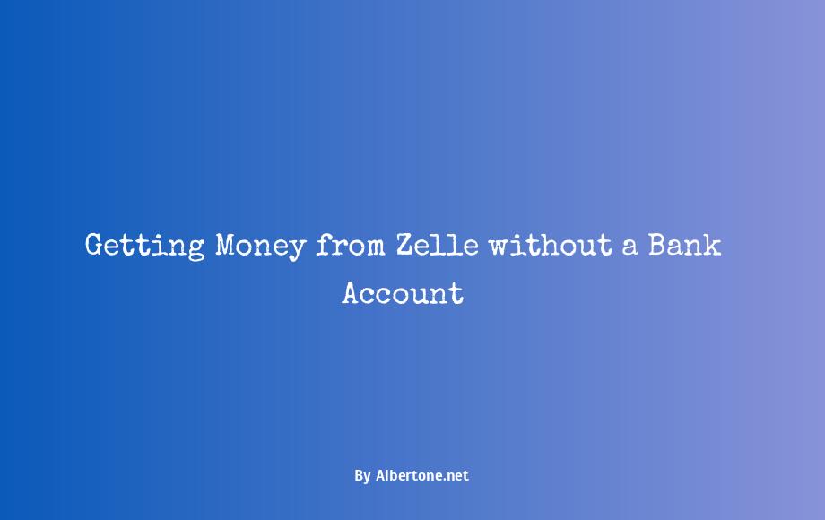 how to get money from zelle without a bank account