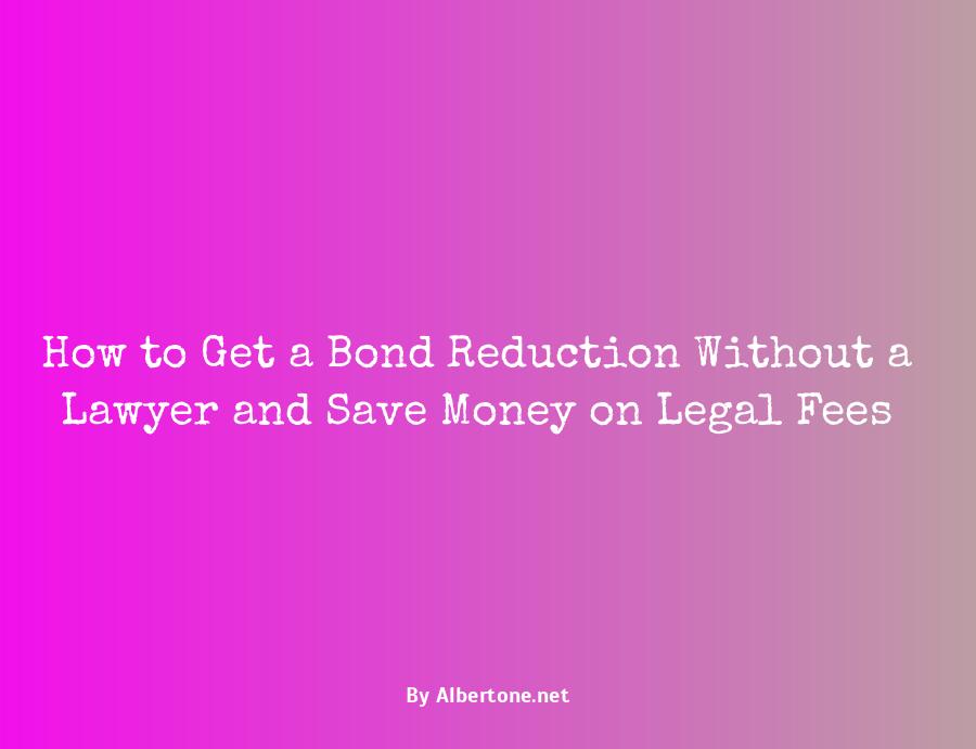 how to get a bond reduction without a lawyer