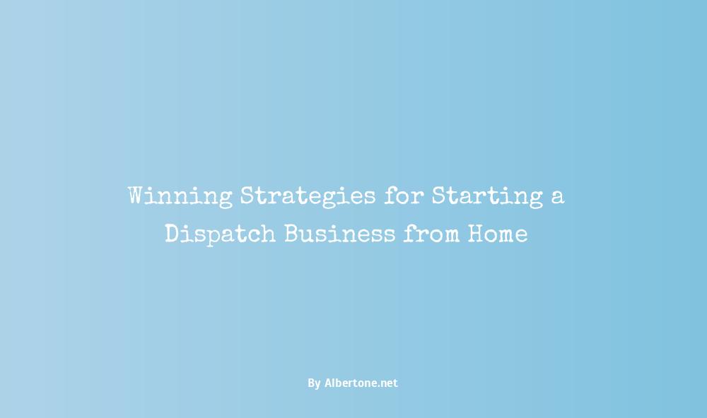 how to start a dispatch business from home