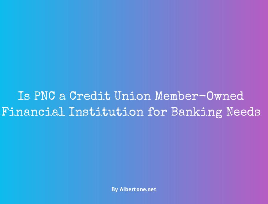 is pnc bank a credit union