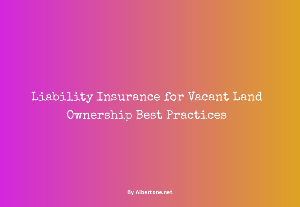 liability insurance for vacant land