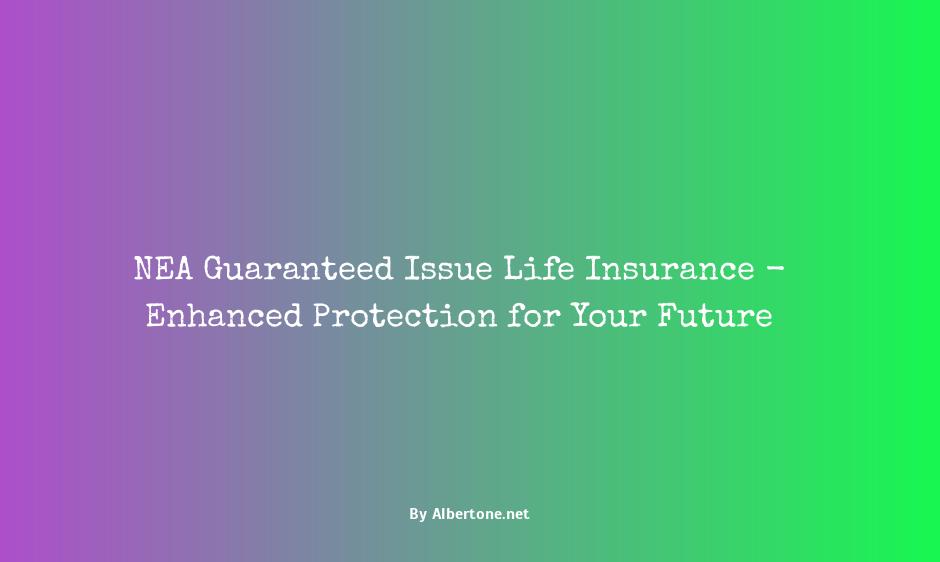 nea guaranteed issue life insurance