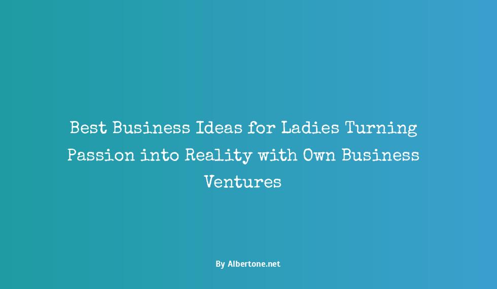 own business ideas for ladies