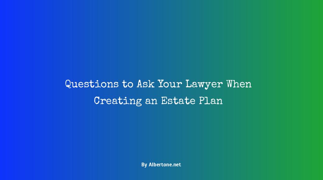 questions to ask lawyer for estate planning