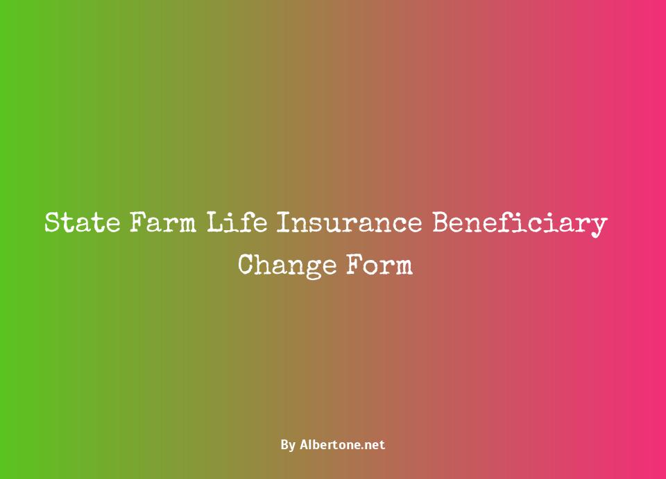 state farm life insurance change of beneficiary form