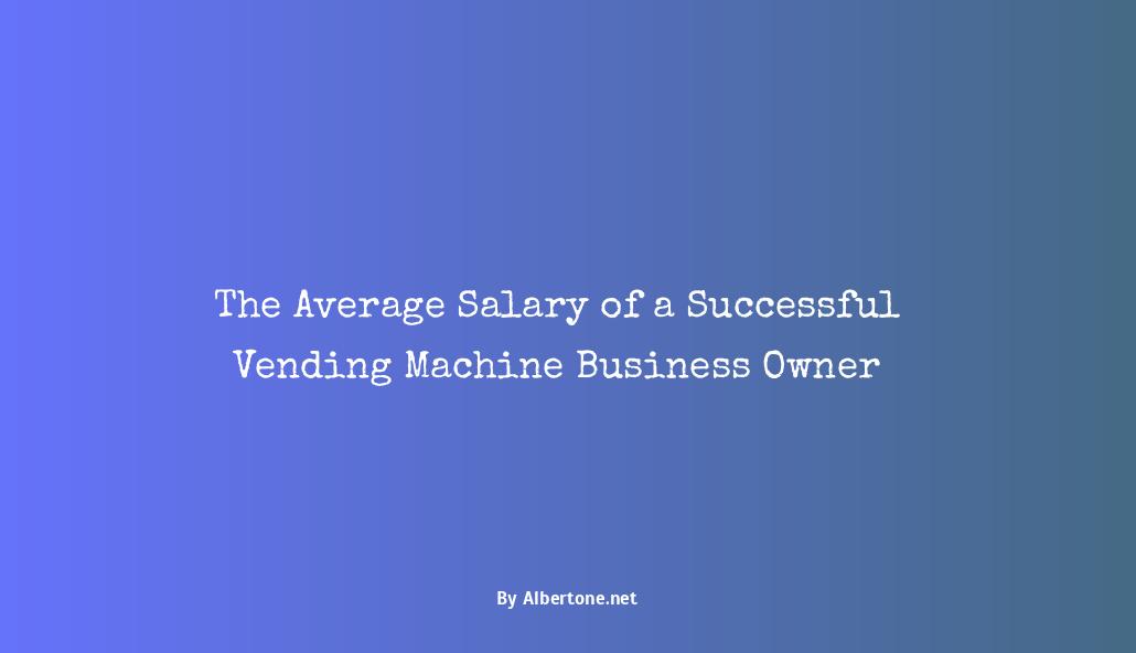 vending machine business salary