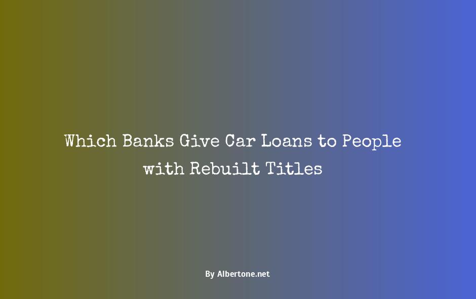 what banks will do a car loan with rebuilt title