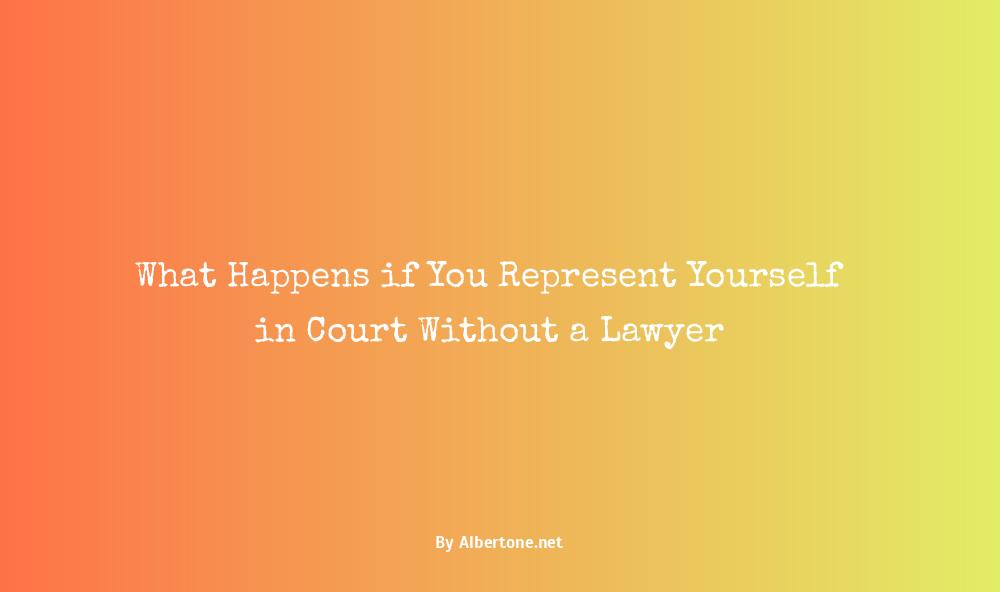 what happens if you appear in court without a lawyer