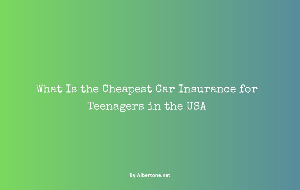 what is the cheapest car insurance for a teenager