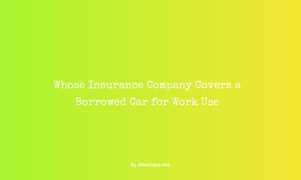 whose insurance covers a borrowed car