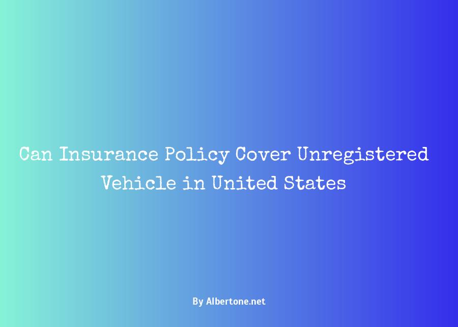 will insurance cover unregistered car