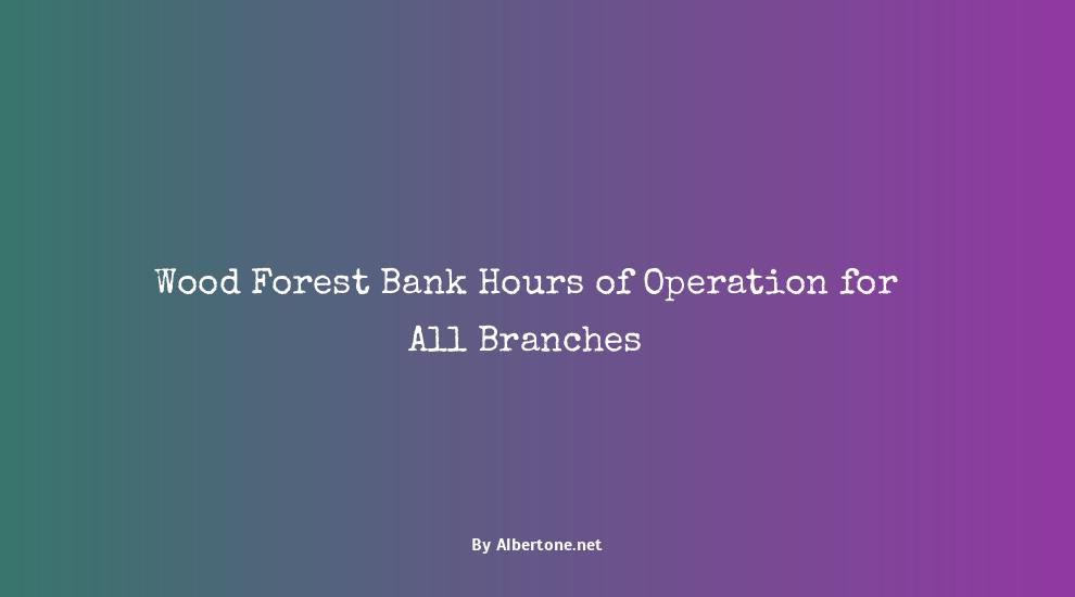 wood forest bank hours