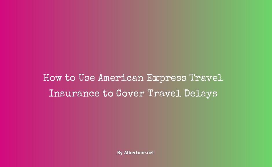 amex travel delay insurance