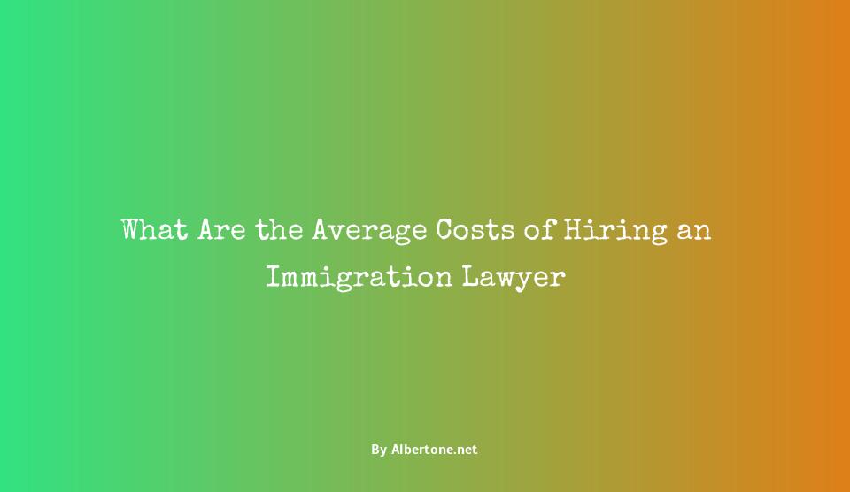 average cost of an immigration lawyer