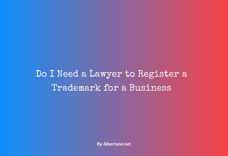 do i need a lawyer to register a trademark