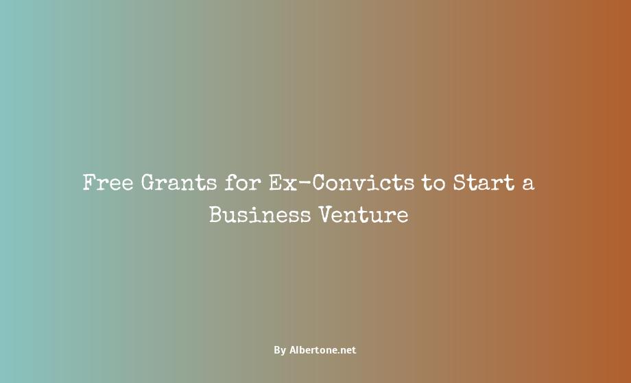 grants for ex felons to start a business