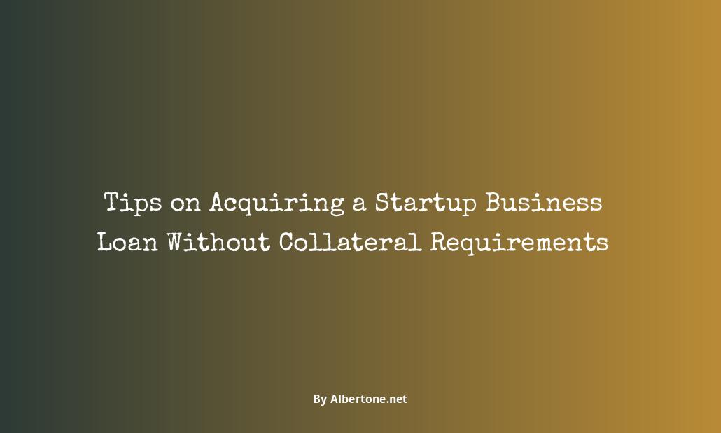 how to get a startup business loan without collateral