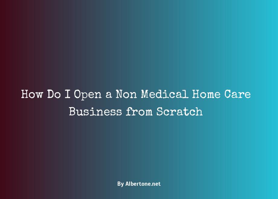 how to open a non medical home care business