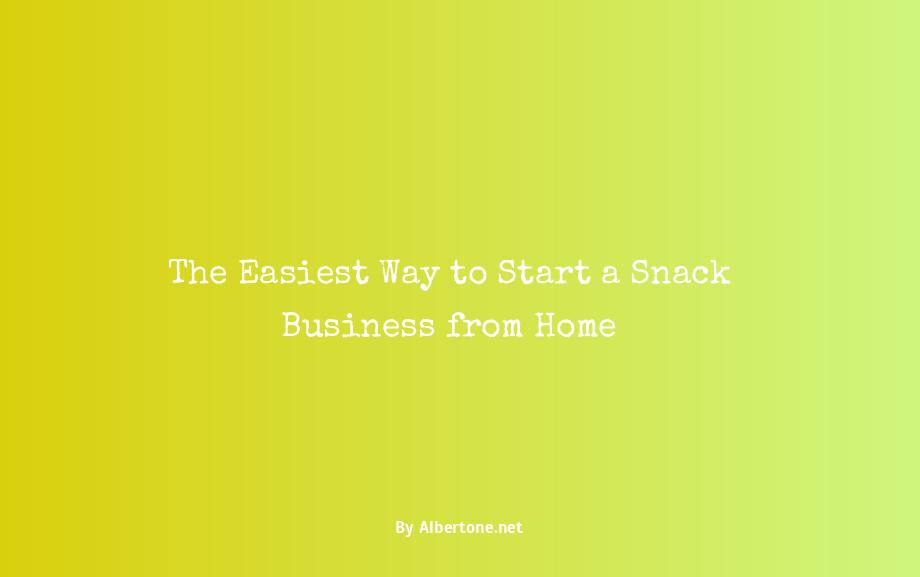 how to start a snack business from home