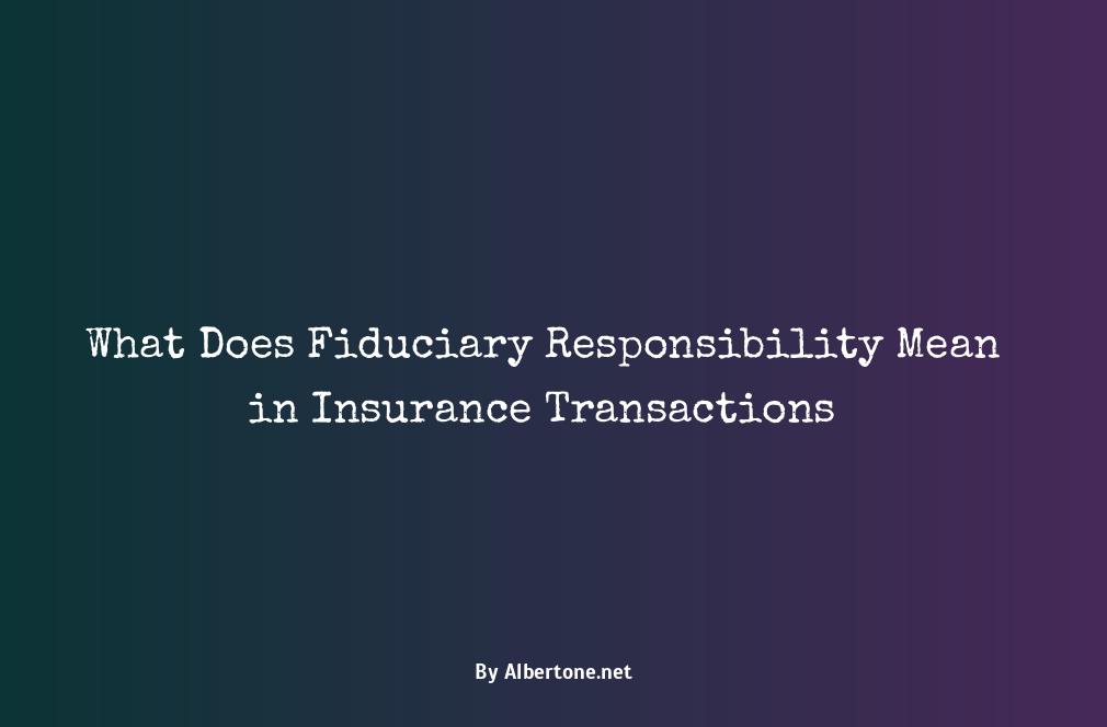 in insurance transactions fiduciary responsibility means